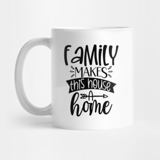 Family Makes This House A Home Mug